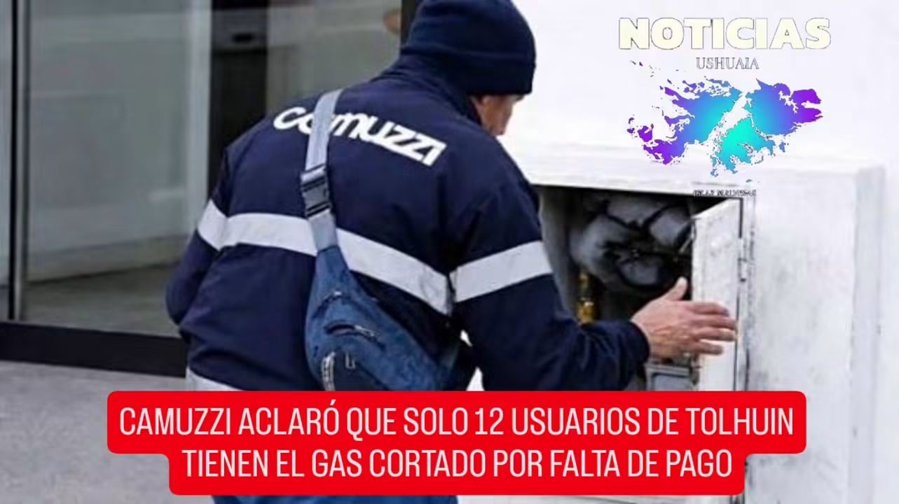 🔥 CAMUZZI ACLARÓ QUE SON 12 LOS USUARIOS DE TOLHUIN CON EL GAS CORTADO POR FALTA DE PAGO