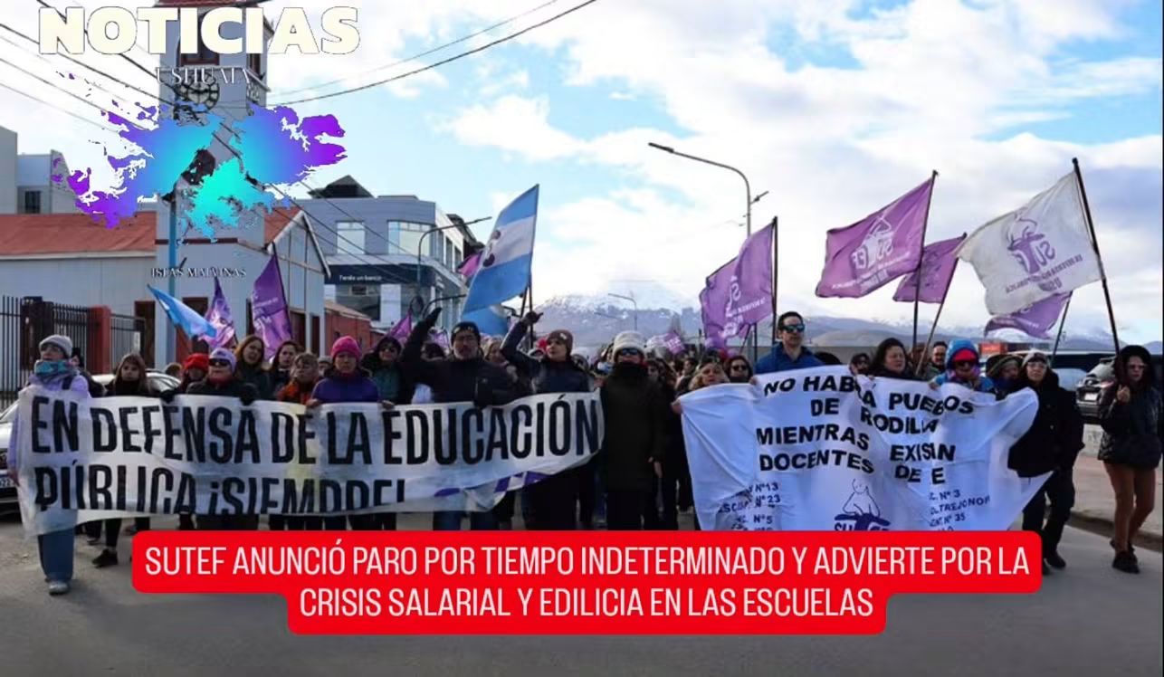 SUTEF CONFIRMÓ UN PARO POR TIEMPO INDETERMINADO Y AMENAZA CON NO INICIAR LAS CLASES EN TIERRA DEL FUEGO