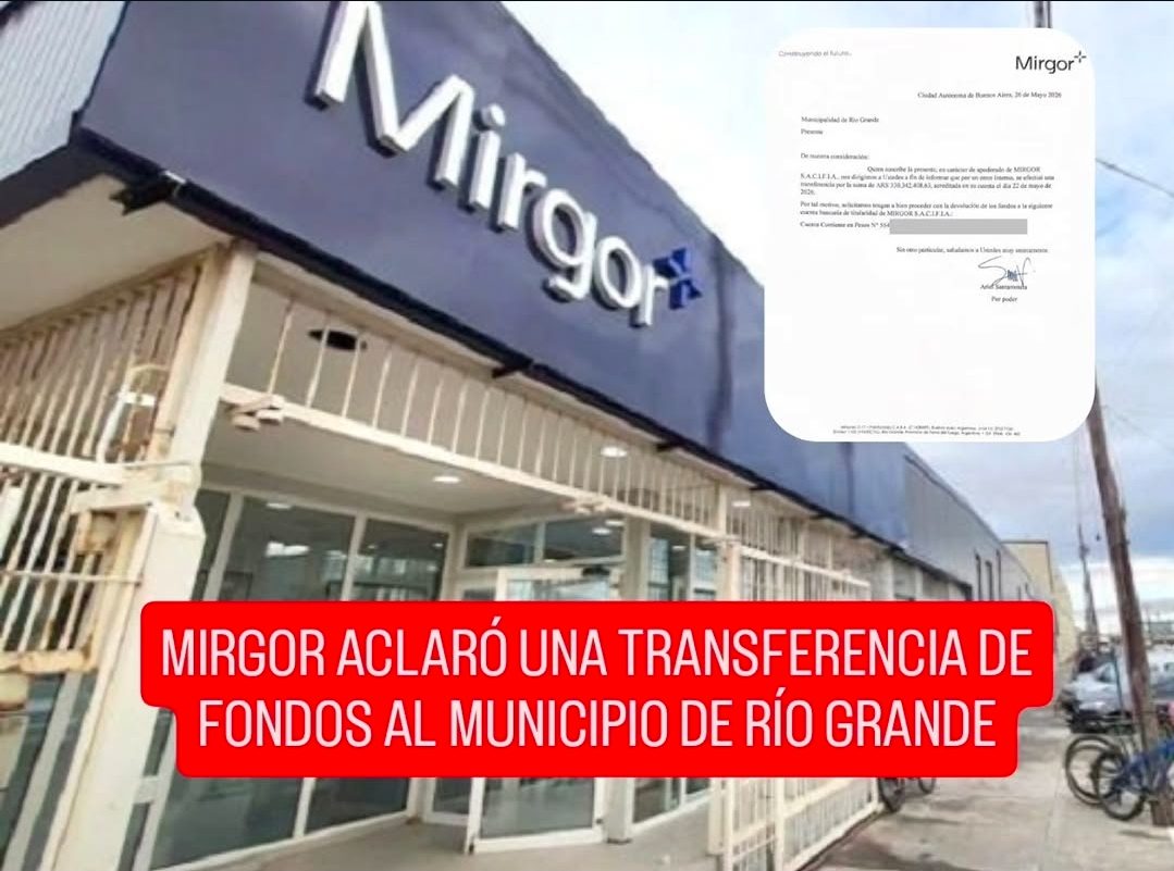 Mirgor aclaró que una transferencia de fondos al Municipio de Río Grande se debió a un error y confirmó la devolución del dinero