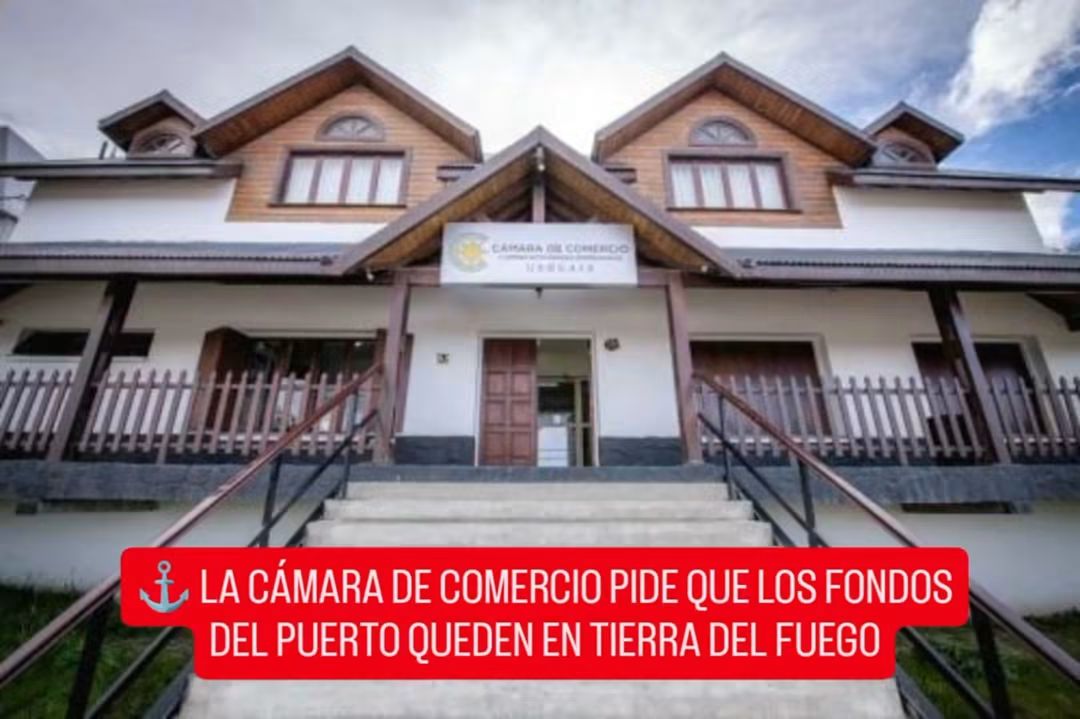 ⚓ LA CÁMARA DE COMERCIO PIDE QUE LOS FONDOS DEL PUERTO QUEDEN EN TIERRA DEL FUEGO