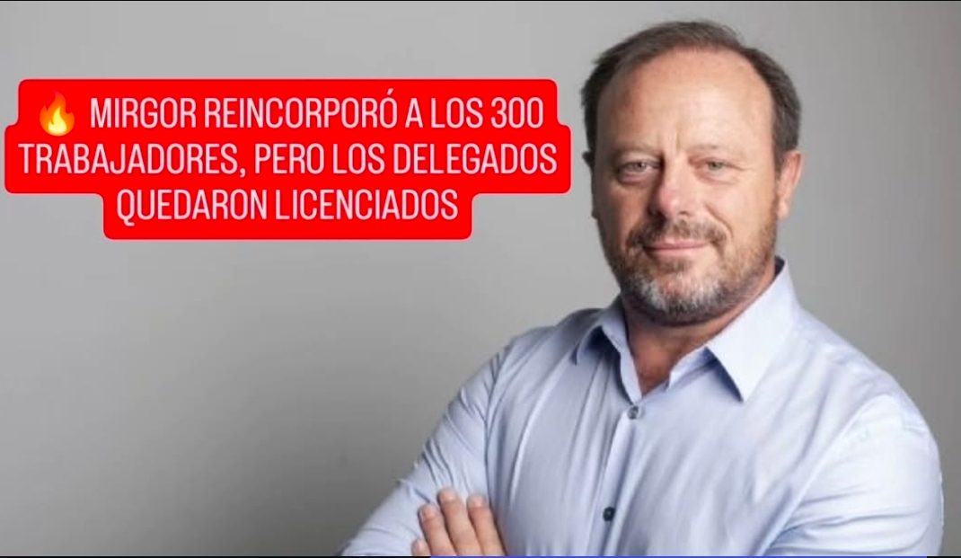 MIRGOR REINCORPORÓ A LOS 300 TRABAJADORES, PERO LOS DELEGADOS QUEDARON LICENCIADOS