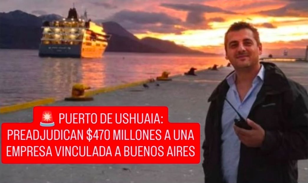 PUERTO DE USHUAIA: PREADJUDICAN $470 MILLONES A UNA EMPRESA VINCULADA A BUENOS AIRES