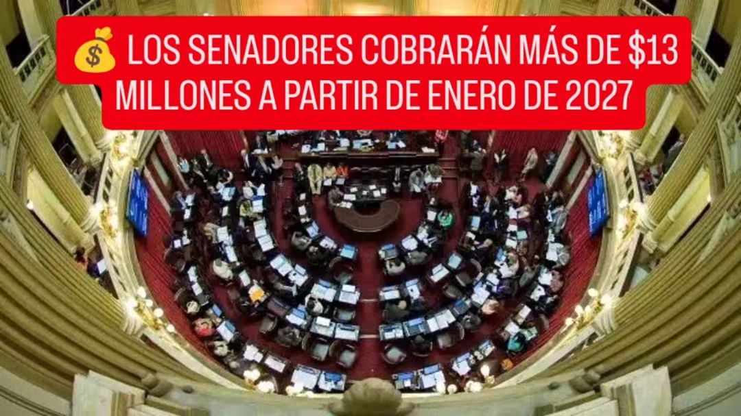  LOS SENADORES COBRARÁN MÁS DE $13 MILLONES A PARTIR DE ENERO DE 2027