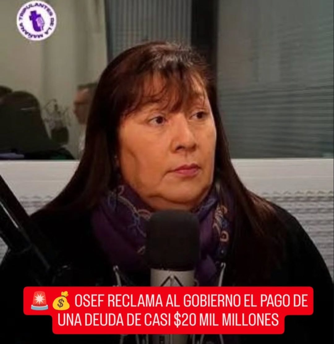 🚨💰 OSEF RECLAMA AL GOBIERNO EL PAGO DE UNA DEUDA DE CASI $20 MIL MILLONES