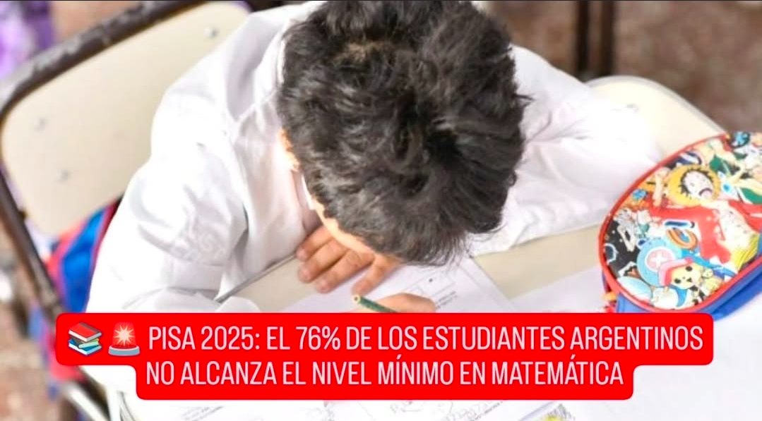 📚🚨 PISA 2025: EL 76% DE LOS ESTUDIANTES ARGENTINOS NO ALCANZA EL NIVEL MÍNIMO EN MATEMÁTICA