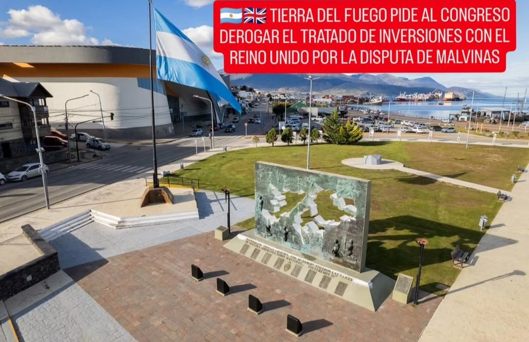 🇦🇷🇬🇧 TIERRA DEL FUEGO PIDE AL CONGRESO DEROGAR EL TRATADO DE INVERSIONES CON EL REINO UNIDO POR LA DISPUTA DE MALVINAS