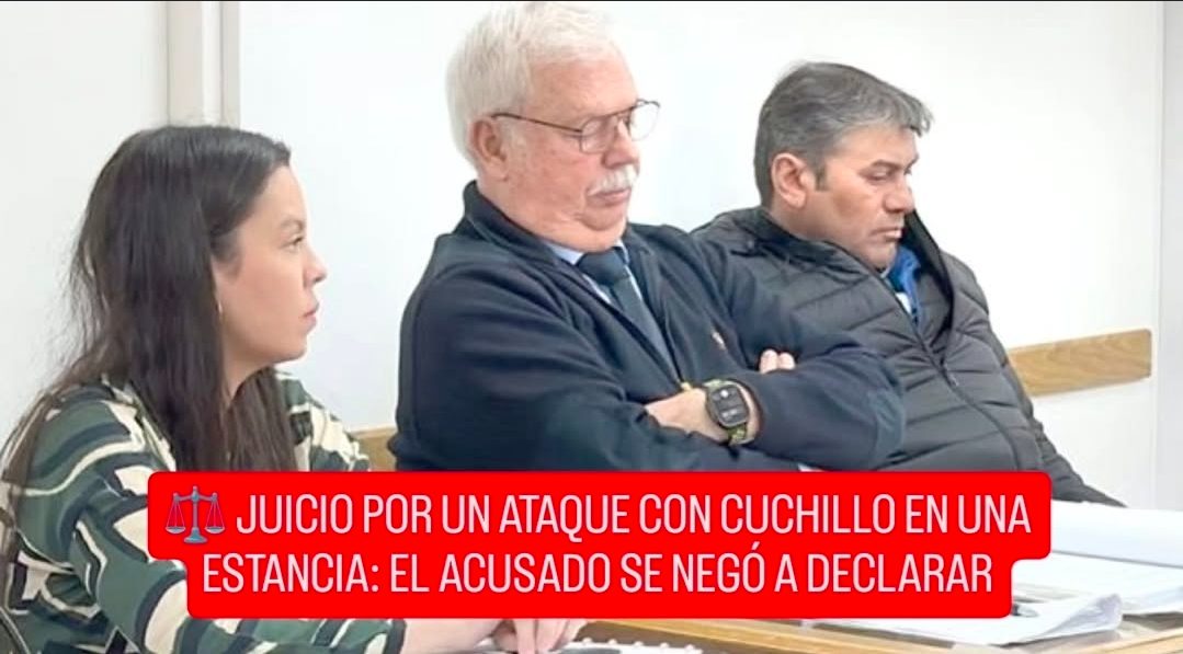 ⚖️ JUICIO POR UN ATAQUE CON CUCHILLO EN UNA ESTANCIA: EL ACUSADO SE NEGÓ A DECLARAR