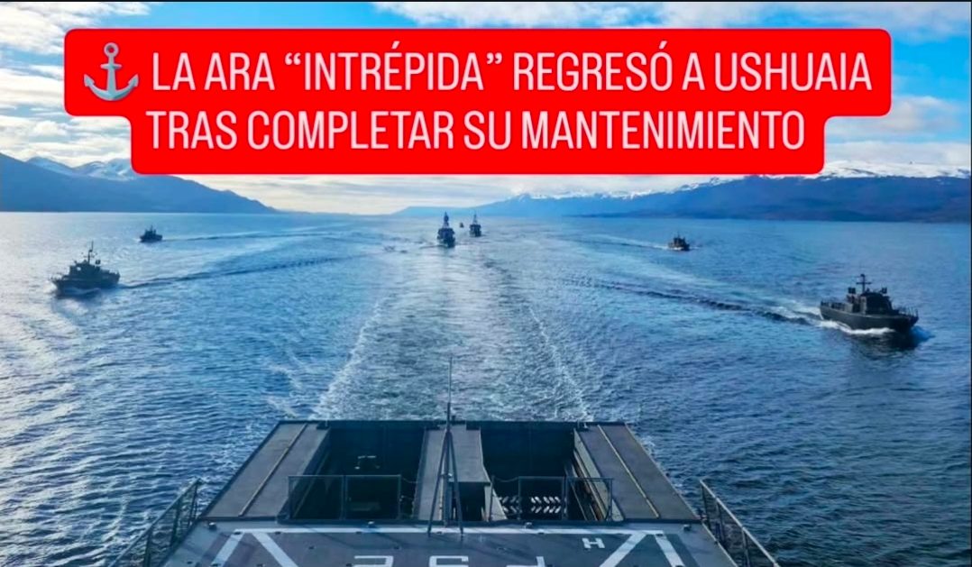⚓ LA ARA “INTRÉPIDA” REGRESÓ A USHUAIA TRAS COMPLETAR SU MANTENIMIENTO