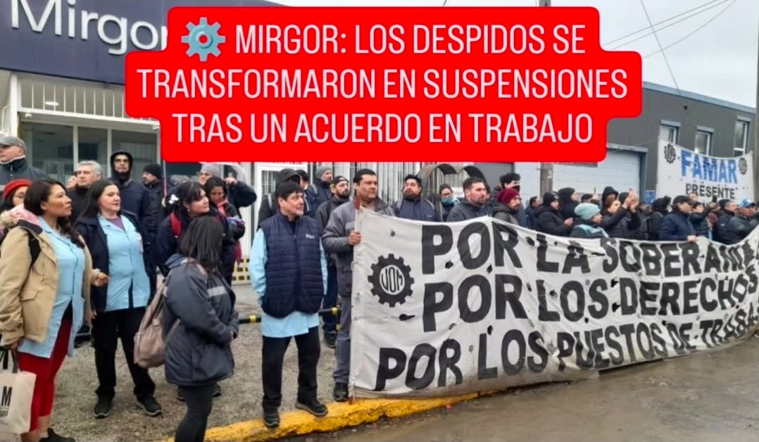 ⚙️ MIRGOR: LOS DESPIDOS SE TRANSFORMARON EN SUSPENSIONES TRAS UN ACUERDO EN TRABAJO