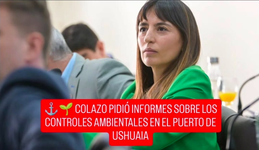 ⚓🌱 COLAZO PIDIÓ INFORMES SOBRE LOS CONTROLES AMBIENTALES EN EL PUERTO DE USHUAIA