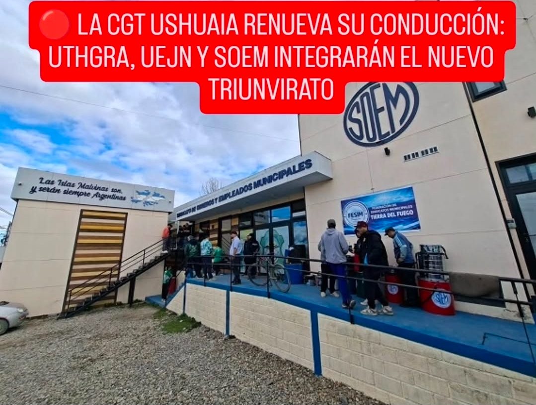 🔴 LA CGT USHUAIA RENUEVA SU CONDUCCIÓN: UTHGRA, UEJN Y SOEM INTEGRARÁN EL NUEVO TRIUNVIRATO