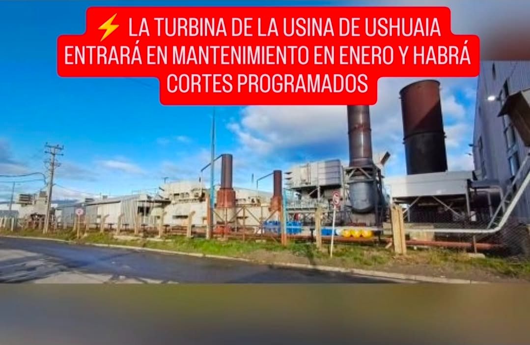 ⚡ LA TURBINA DE LA USINA DE USHUAIA ENTRARÁ EN MANTENIMIENTO EN ENERO Y HABRÁ CORTES PROGRAMADOS