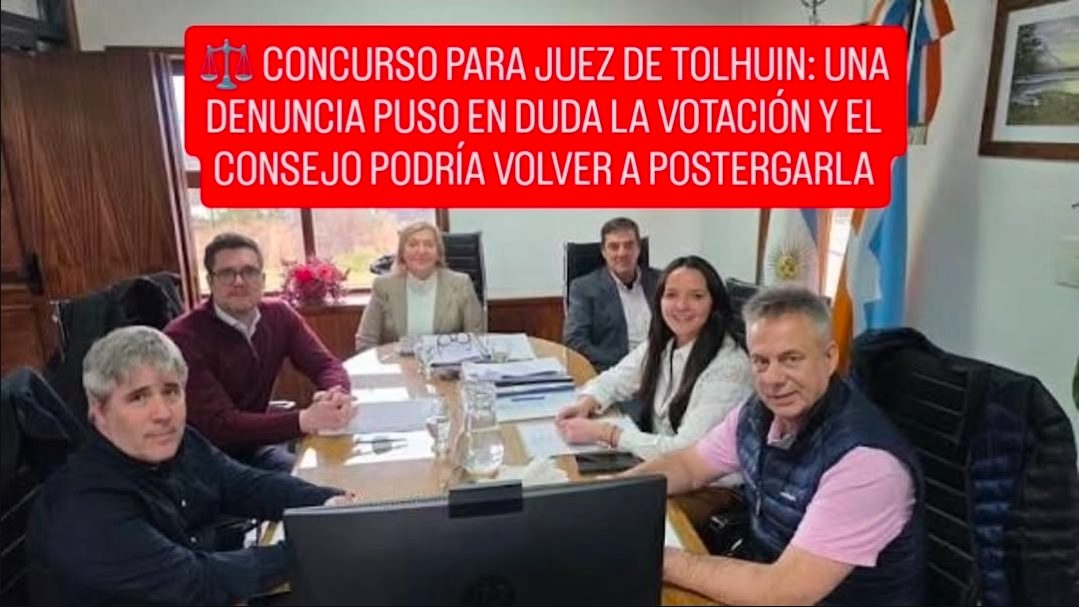 ⚖️ CONCURSO PARA JUEZ DE TOLHUIN: UNA DENUNCIA PUSO EN DUDA LA VOTACIÓN Y EL CONSEJO PODRÍA VOLVER A POSTERGARLA
