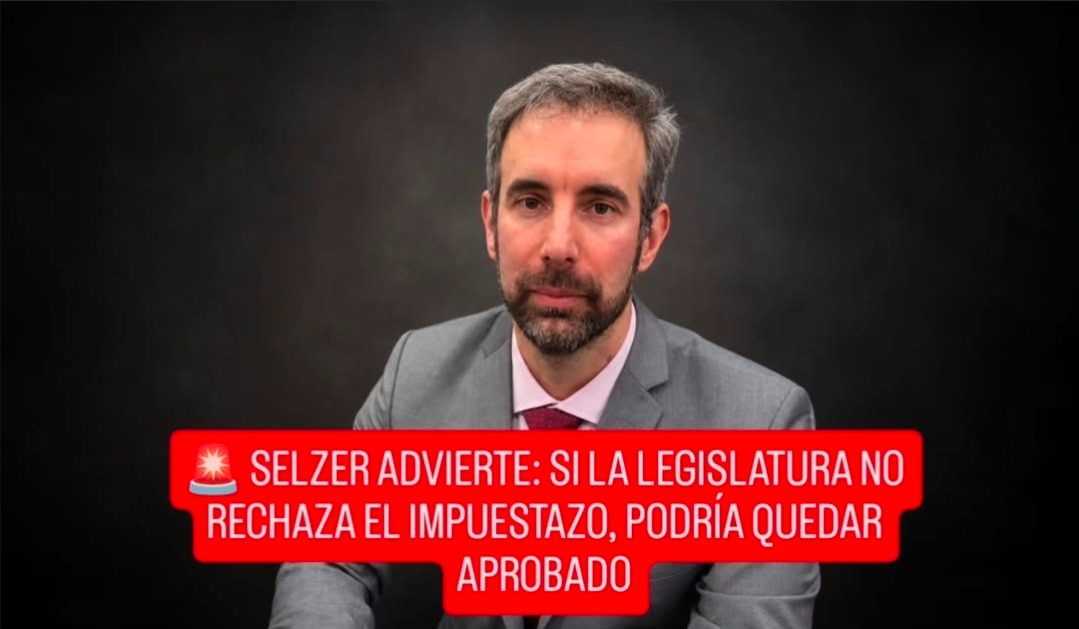 SELZER ADVIERTE: SI LA LEGISLATURA NO RECHAZA EL 519/26, PODRÍA QUEDAR APROBADO