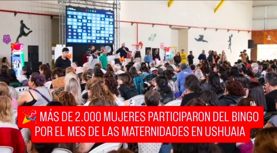 MÁS DE 2.000 MUJERES PARTICIPARON DEL BINGO POR EL MES DE LAS MATERNIDADES EN USHUAIA