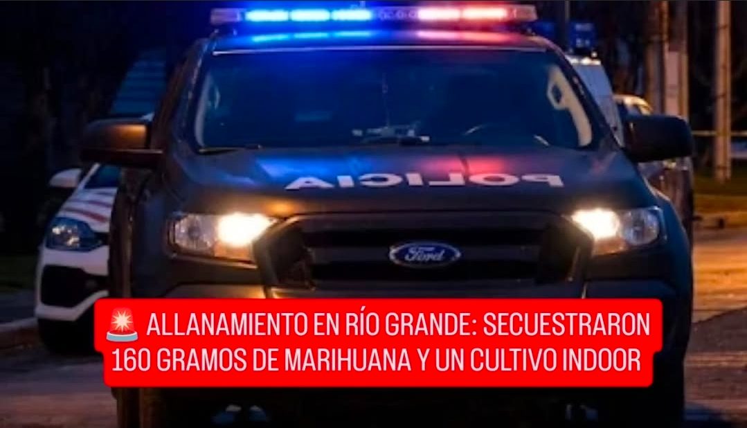 ALLANAMIENTO EN RÍO GRANDE: SECUESTRARON 160 GRAMOS DE MARIHUANA Y UN CULTIVO INDOOR