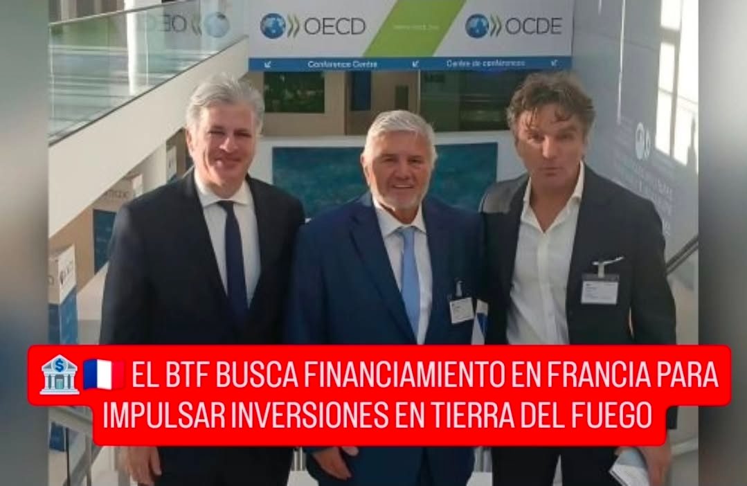 🏦🇫🇷 EL BTF BUSCA FINANCIAMIENTO EN FRANCIA PARA IMPULSAR INVERSIONES EN TIERRA DEL FUEGO