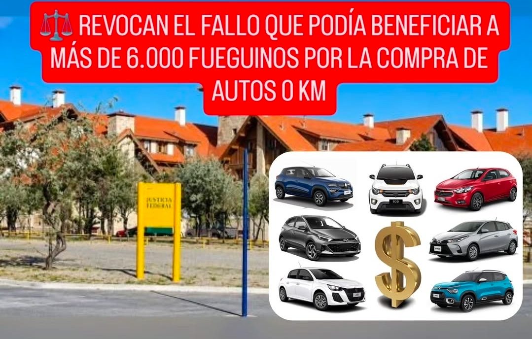 REVOCAN EL FALLO QUE PODÍA BENEFICIAR A MÁS DE 6.000 FUEGUINOS POR LA COMPRA DE AUTOS 0 KM