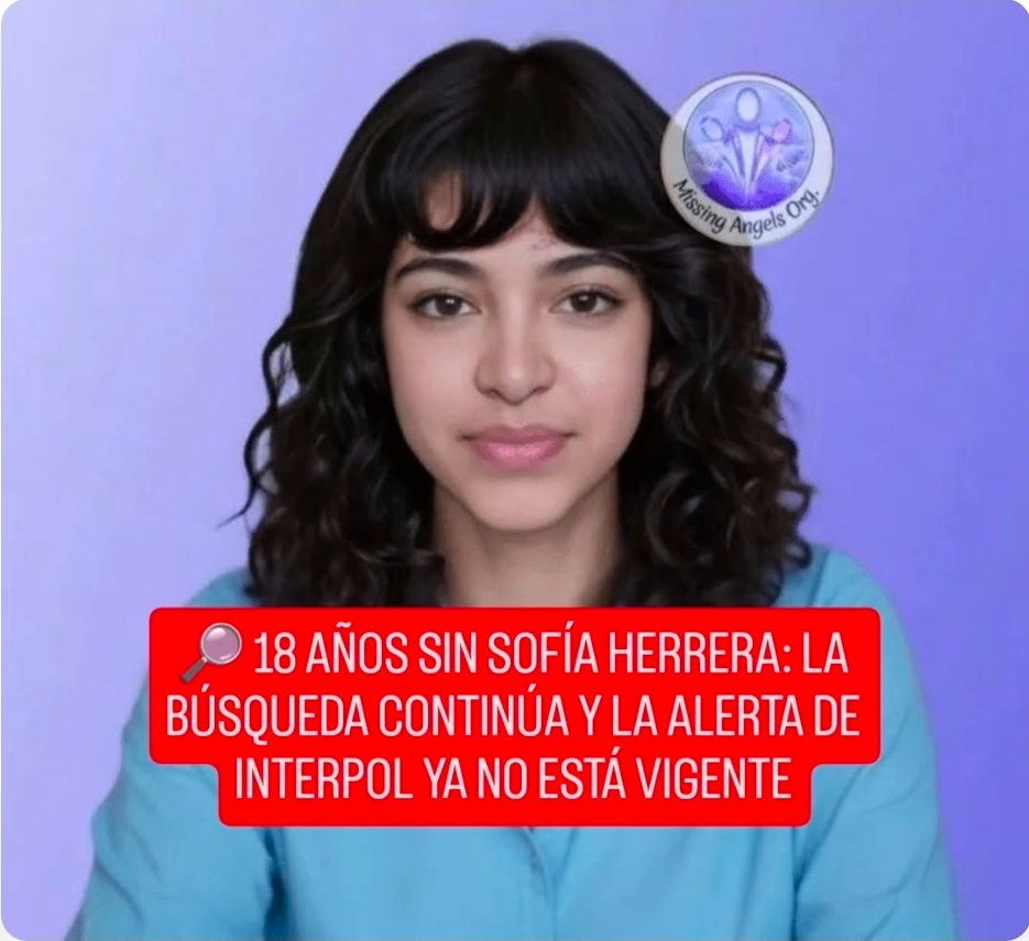 18 AÑOS SIN SOFÍA HERRERA: LA BÚSQUEDA CONTINÚA Y LA ALERTA DE INTERPOL YA NO ESTÁ VIGENTE